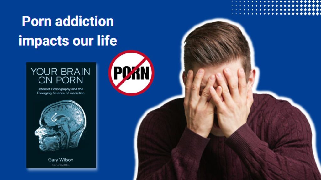 How does porn addiction impacts our life