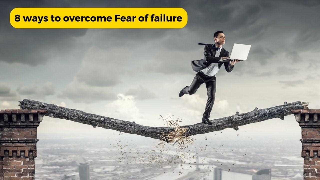 8 ways to overcome fear of failure