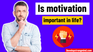 Is Motivation important in life?