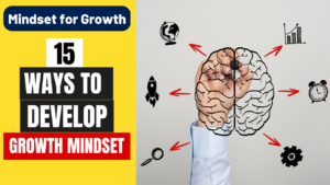 Mindset for Growth: 15 Ways to Develop Growth Mindset